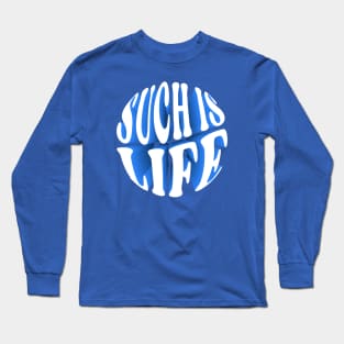 Such is life Long Sleeve T-Shirt